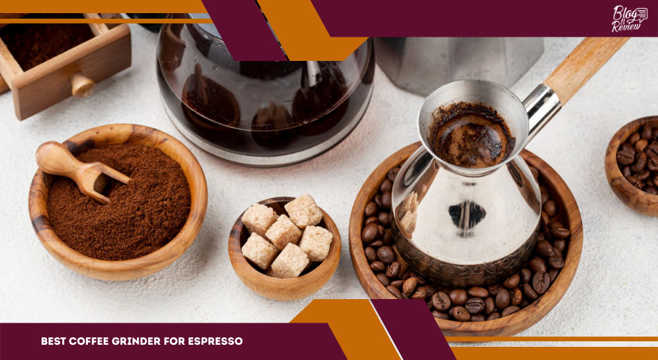Best Coffee Grinder for Espresso